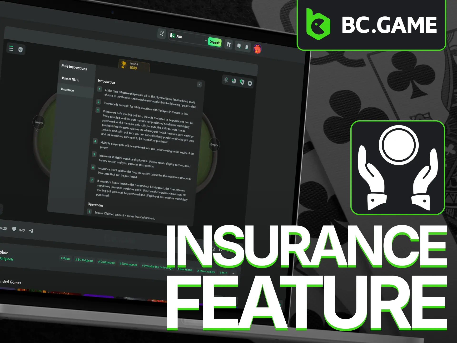 BC Poker includes a unique insurance option, helping you minimize the impact of an unlucky hand by recouping part of your wager.